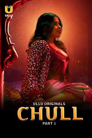 [18+] Chull (2023) S01 Part 3 Hindi ULLU Originals Complete WEB Series 480p | 720p | 1080p WEB-DL