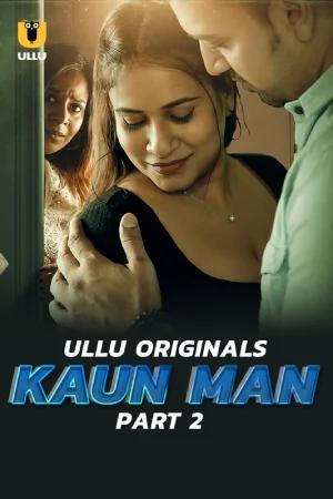 [18+] Kaun Man (2019) S01 Part 2 Hindi ULLU Originals Complete WEB Series 720p | 1080p WEB-DL